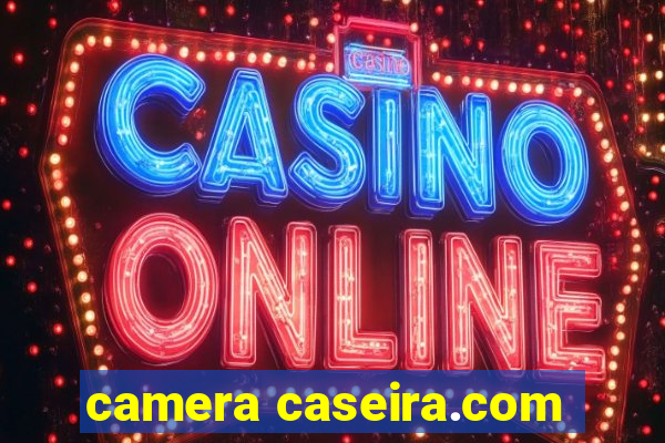 camera caseira.com